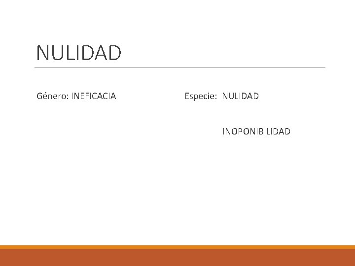 NULIDAD Género: INEFICACIA Especie: NULIDAD INOPONIBILIDAD 