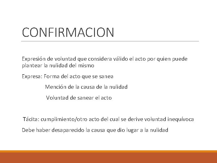 CONFIRMACION Expresión de voluntad que considera válido el acto por quien puede plantear la