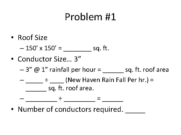 Problem #1 • Roof Size – 150’ x 150’ = ____ sq. ft. •
