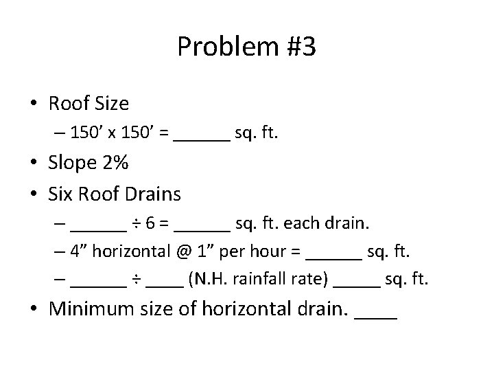 Problem #3 • Roof Size – 150’ x 150’ = ______ sq. ft. •