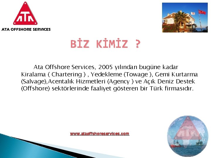 BİZ KİMİZ ? Ata Offshore Services, 2005 yılından bugüne kadar Kiralama ( Chartering )