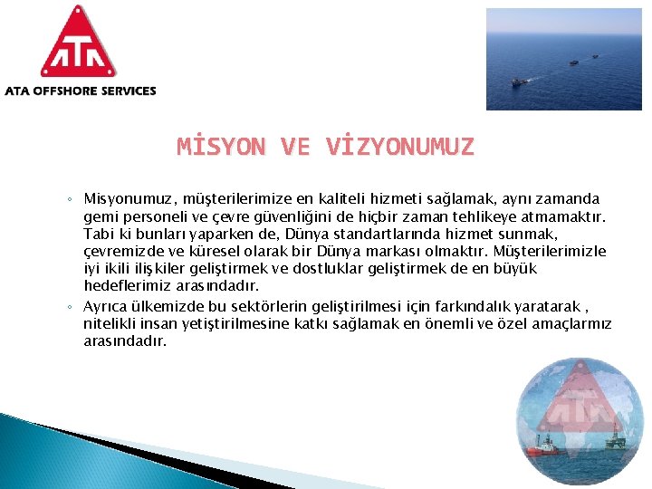 MİSYON VE VİZYONUMUZ ◦ Misyonumuz, müşterilerimize en kaliteli hizmeti sağlamak, aynı zamanda gemi personeli