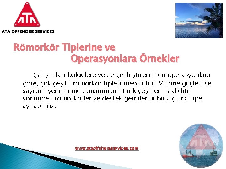 Römorkör Tiplerine ve Operasyonlara Örnekler Çalıştıkları bölgelere ve gerçekleştirecekleri operasyonlara göre, çok çeşitli römorkör