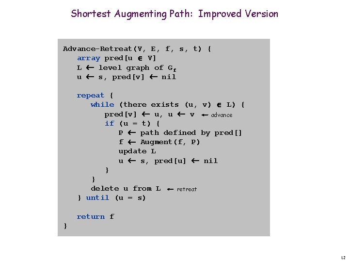 Shortest Augmenting Path: Improved Version Advance-Retreat(V, E, f, s, t) { array pred[u V]