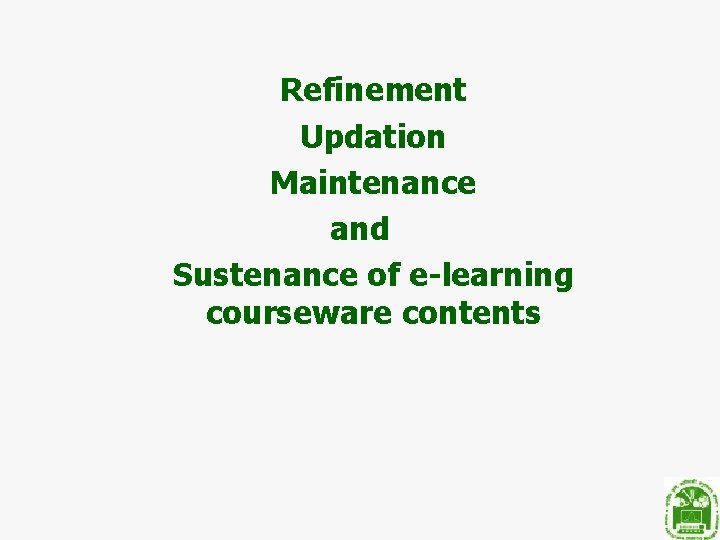 Refinement Updation Maintenance and Sustenance of e-learning courseware contents 