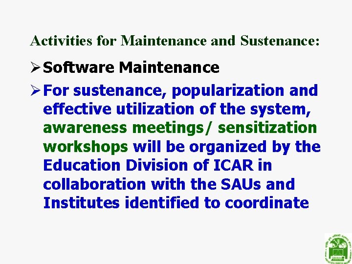 Activities for Maintenance and Sustenance: Ø Software Maintenance Ø For sustenance, popularization and effective