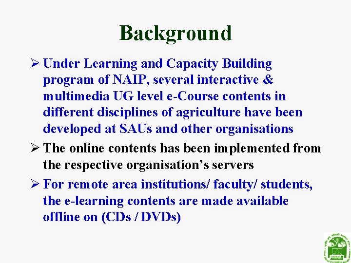 Background Ø Under Learning and Capacity Building program of NAIP, several interactive & multimedia