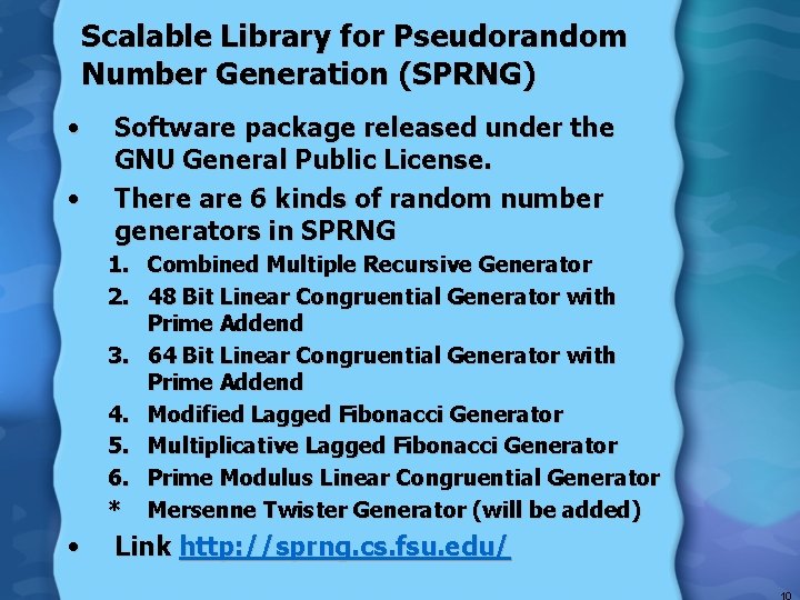Scalable Library for Pseudorandom Number Generation (SPRNG) • • Software package released under the