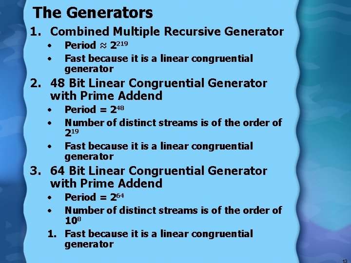 The Generators 1. Combined Multiple Recursive Generator • • Period ≈ 2219 Fast because