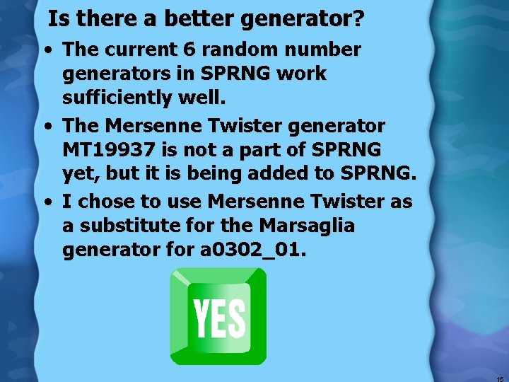Is there a better generator? • The current 6 random number generators in SPRNG
