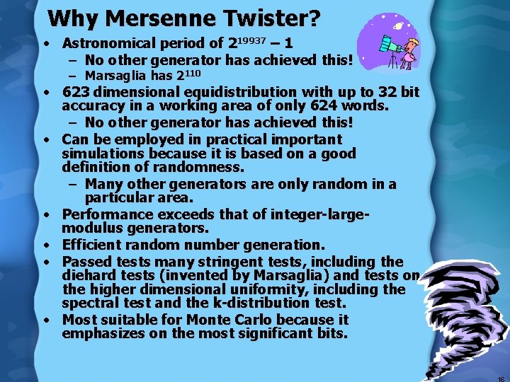 Why Mersenne Twister? • Astronomical period of 219937 – 1 – No other generator