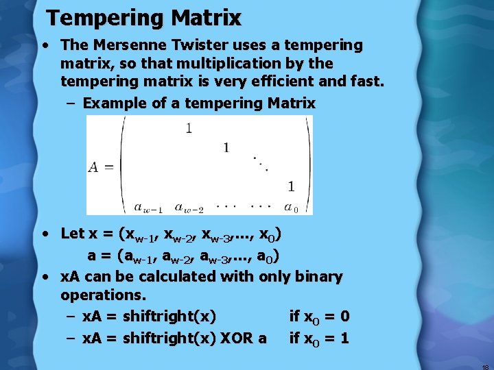Tempering Matrix • The Mersenne Twister uses a tempering matrix, so that multiplication by