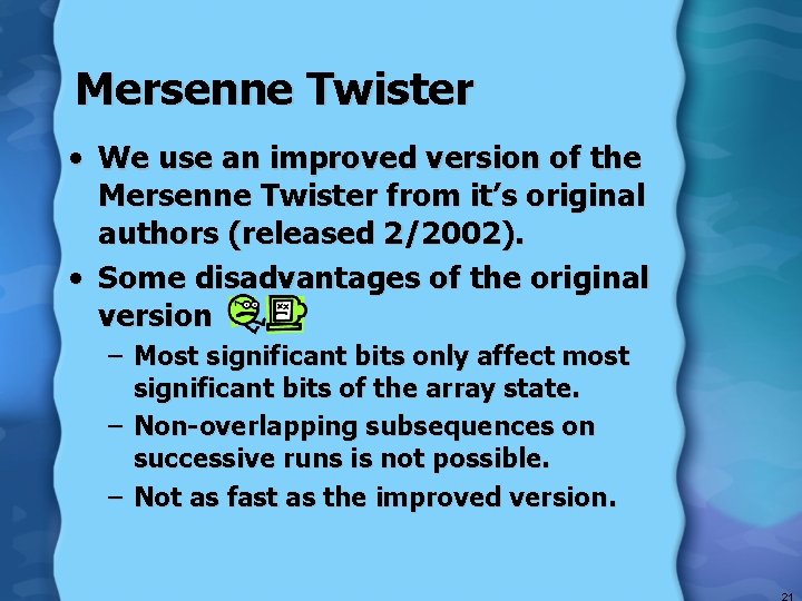 Mersenne Twister • We use an improved version of the Mersenne Twister from it’s