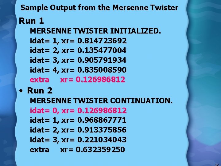 Sample Output from the Mersenne Twister Run 1 MERSENNE TWISTER INITIALIZED. idat= 1, xr=