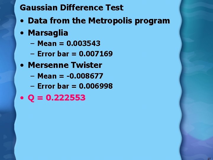 Gaussian Difference Test • • Data from the Metropolis program Marsaglia – Mean =