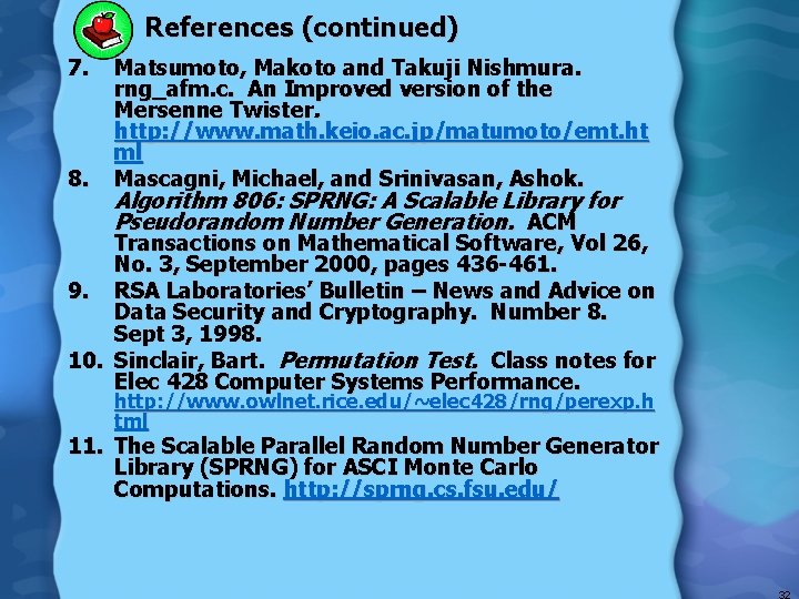 References (continued) 7. 8. Matsumoto, Makoto and Takuji Nishmura. rng_afm. c. An Improved version