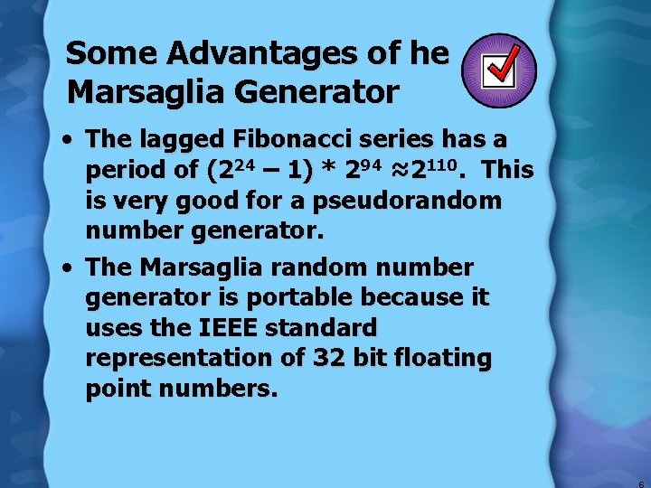 Some Advantages of he Marsaglia Generator • The lagged Fibonacci series has a period
