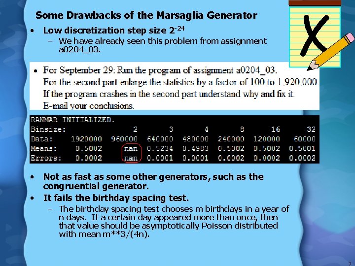 Some Drawbacks of the Marsaglia Generator • Low discretization step size 2 -24 –