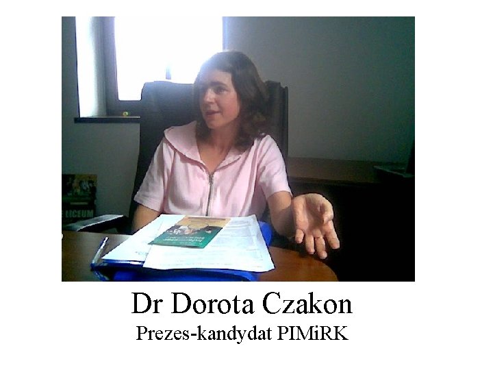 Dr Dorota Czakon Prezes-kandydat PIMi. RK 