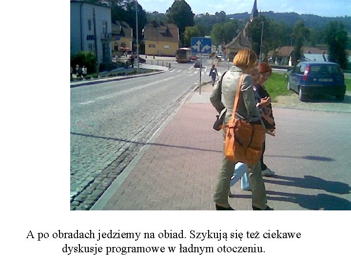 A po obradach jedziemy na obiad. Szykują się też ciekawe dyskusje programowe w ładnym