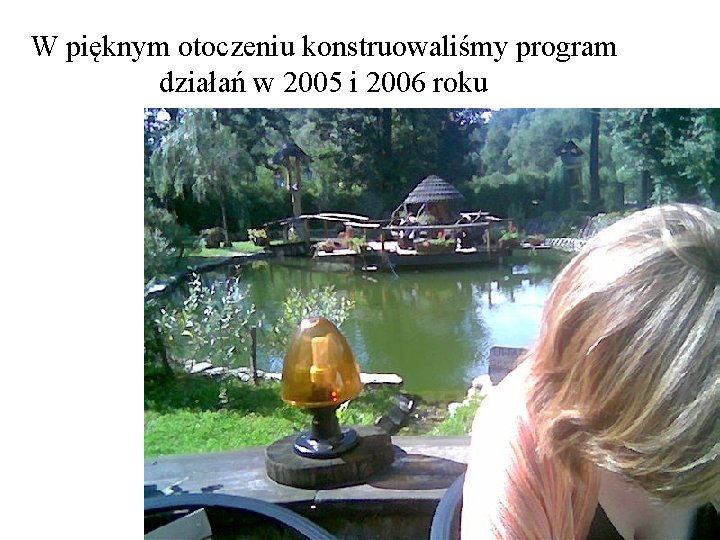 W pięknym otoczeniu konstruowaliśmy program działań w 2005 i 2006 roku 