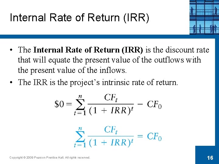 Internal Rate of Return (IRR) • The Internal Rate of Return (IRR) is the