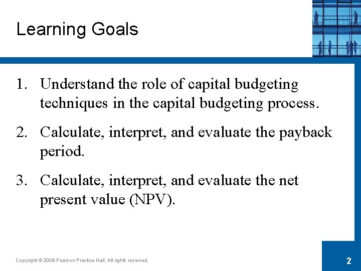 Learning Goals 1. Understand the role of capital budgeting techniques in the capital budgeting