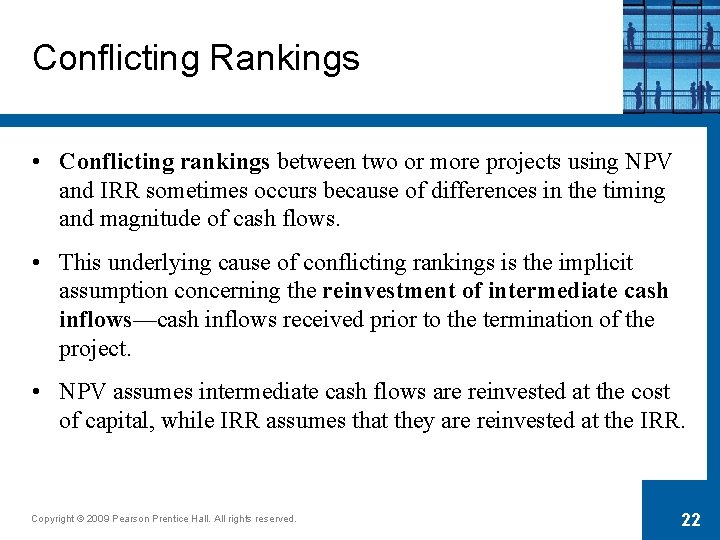 Conflicting Rankings • Conflicting rankings between two or more projects using NPV and IRR