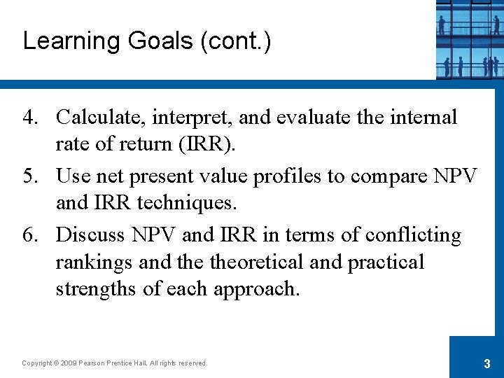 Learning Goals (cont. ) 4. Calculate, interpret, and evaluate the internal rate of return