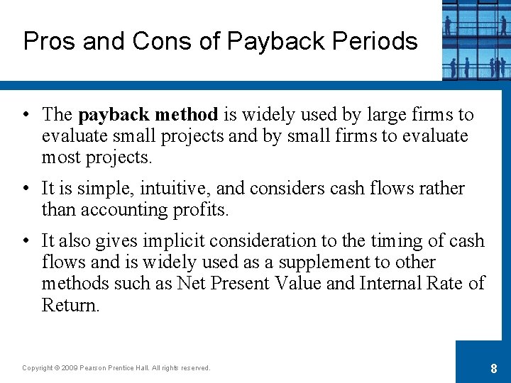 Pros and Cons of Payback Periods • The payback method is widely used by