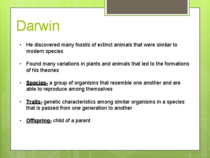 Darwin • He discovered many fossils of extinct animals that were similar to modern
