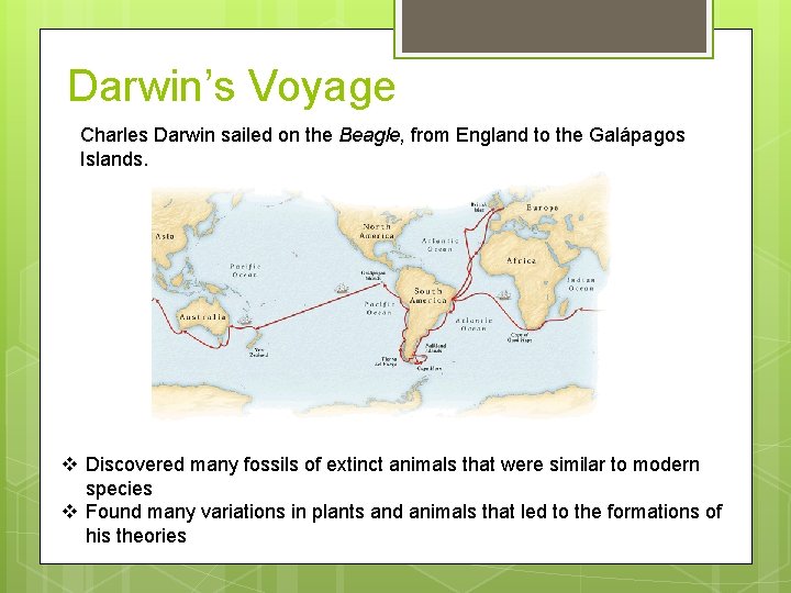 Darwin’s Voyage Charles Darwin sailed on the Beagle, from England to the Galápagos Islands.