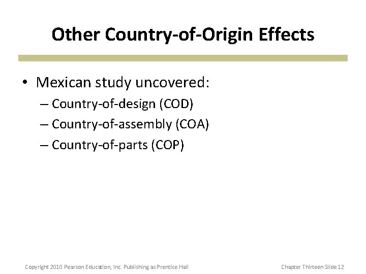 Other Country-of-Origin Effects • Mexican study uncovered: – Country-of-design (COD) – Country-of-assembly (COA) –