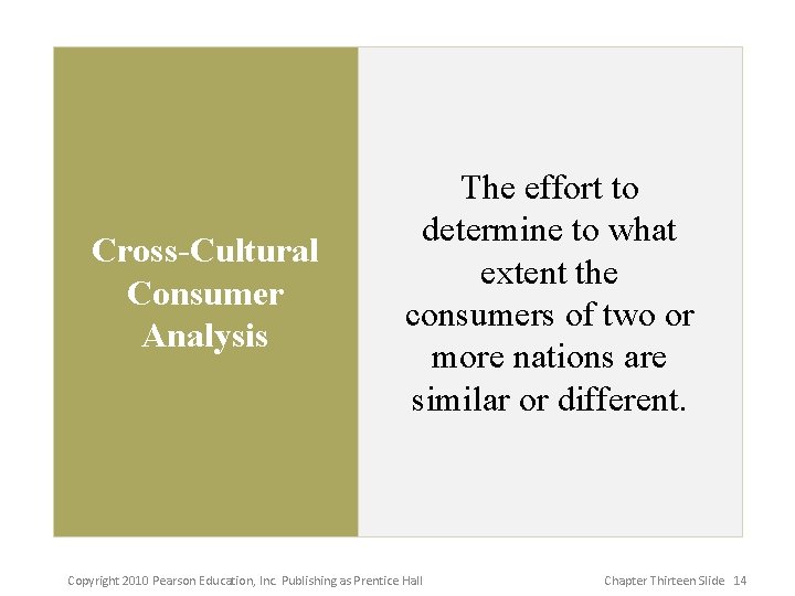 Cross-Cultural Consumer Analysis The effort to determine to what extent the consumers of two