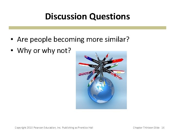 Discussion Questions • Are people becoming more similar? • Why or why not? Copyright