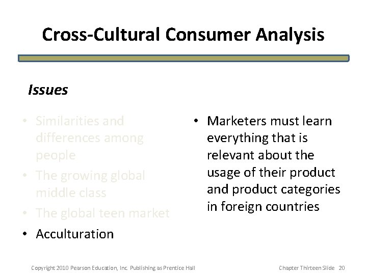 Cross-Cultural Consumer Analysis Issues • Similarities and differences among people • The growing global