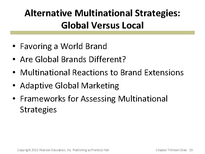 Alternative Multinational Strategies: Global Versus Local • • • Favoring a World Brand Are