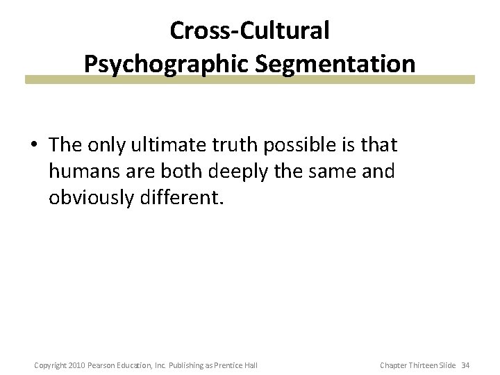 Cross-Cultural Psychographic Segmentation • The only ultimate truth possible is that humans are both