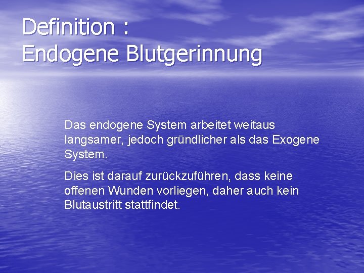 Definition : Endogene Blutgerinnung Das endogene System arbeitet weitaus langsamer, jedoch gründlicher als das