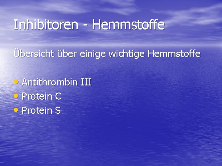 Inhibitoren - Hemmstoffe Übersicht über einige wichtige Hemmstoffe • Antithrombin III • Protein C