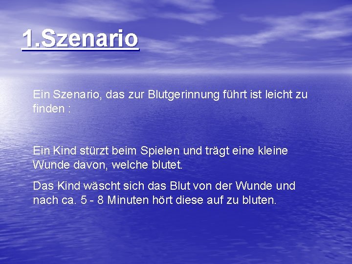 1. Szenario Ein Szenario, das zur Blutgerinnung führt ist leicht zu finden : Ein