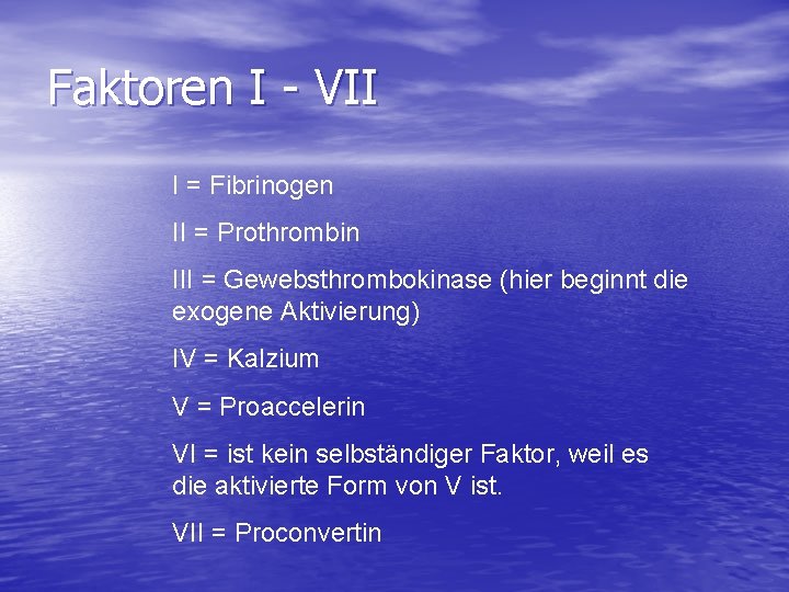 Faktoren I - VII I = Fibrinogen II = Prothrombin III = Gewebsthrombokinase (hier