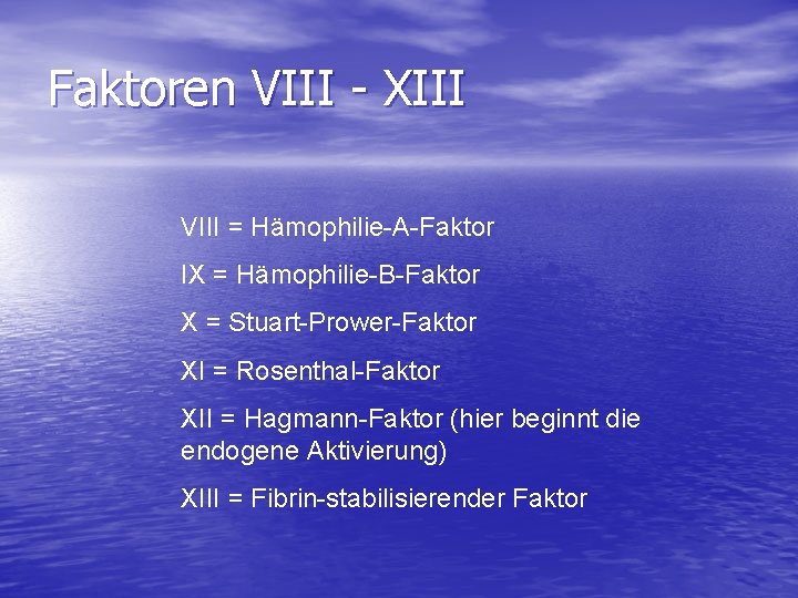 Faktoren VIII - XIII VIII = Hämophilie-A-Faktor IX = Hämophilie-B-Faktor X = Stuart-Prower-Faktor XI