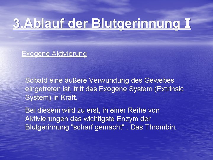 3. Ablauf der Blutgerinnung I Exogene Aktivierung Sobald eine äußere Verwundung des Gewebes eingetreten