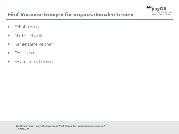 Fünf Voraussetzungen für organisationales Lernen ▶ Selbstführung ▶ Mentale Modelle ▶ Gemeinsame Visionen ▶