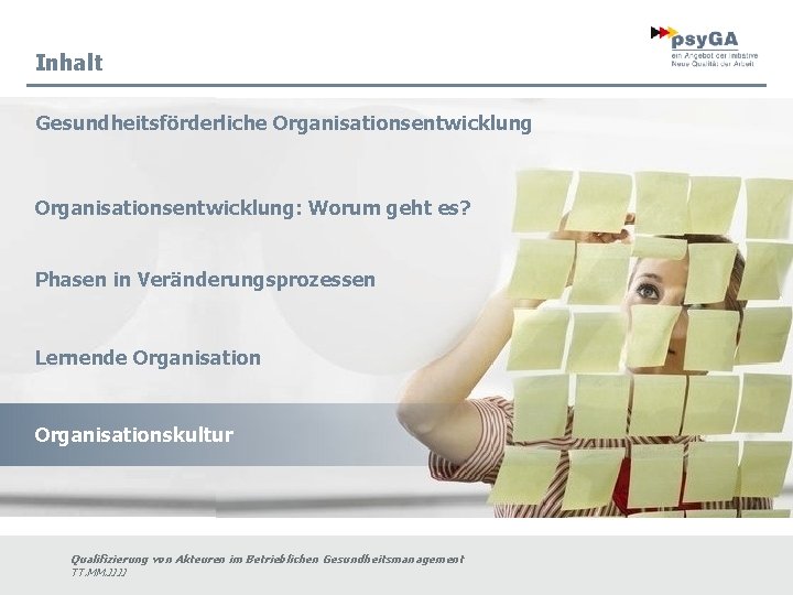 Inhalt Gesundheitsförderliche Organisationsentwicklung: Worum geht es? Phasen in Veränderungsprozessen Lernende Organisationskultur Qualifizierung von Akteuren