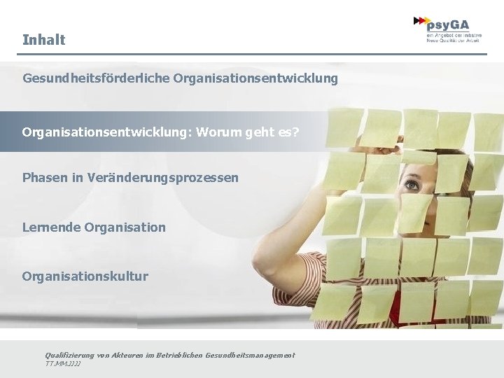 Inhalt Gesundheitsförderliche Organisationsentwicklung: Worum geht es? Phasen in Veränderungsprozessen Lernende Organisationskultur Qualifizierung von Akteuren