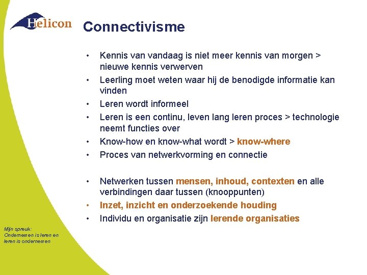 Connectivisme • • • Mijn spreuk: Ondernemen is leren en leren is ondernemen Kennis