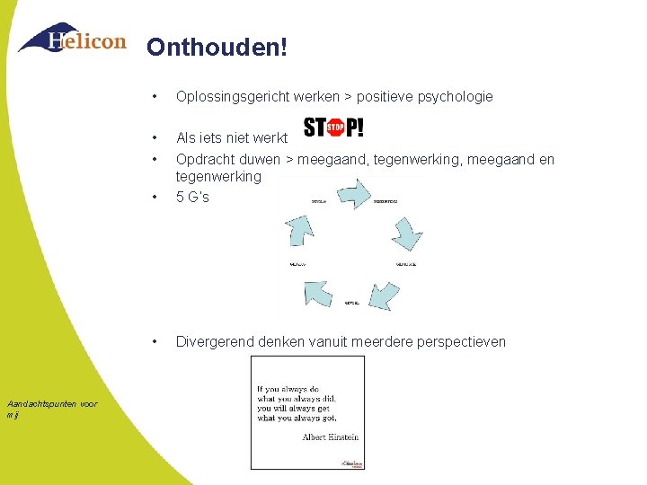 Onthouden! Aandachtspunten voor mij • Oplossingsgericht werken > positieve psychologie • • • Als