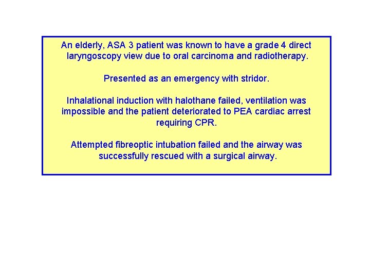 An elderly, ASA 3 patient was known to have a grade 4 direct laryngoscopy